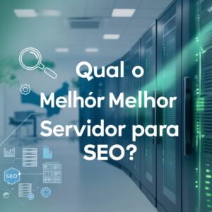 Qual o melhor servidor para seo